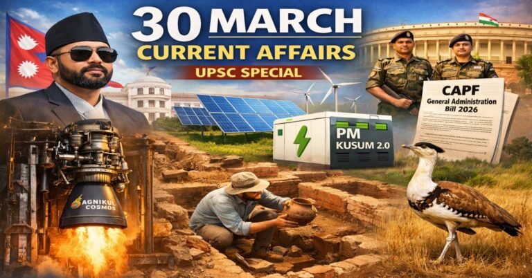 30 March 2026 current affairs UPSC including Balen Shah Nepal PM, PM KUSUM 2.0, CAPF Bill 2026, Agnikul engine, Great Indian Bustard and Balirajgarh excavation